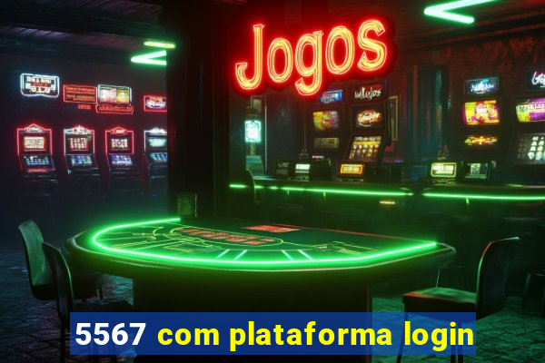 5567 com plataforma login